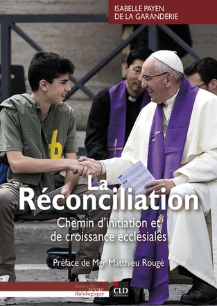 LA RECONCILIATION - CHEMIN D'INITIATION ET DE CROISSANCE ECCLESIALES