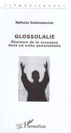 GLOSSOLALIE. DISCOURS DE LA CROYANCE DANS UN CULTE PENTECOTISTE