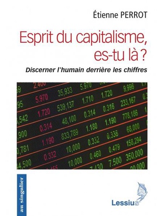 ESPRIT DU CAPITALISME, ES-TU LA ? - DISCERNER L'HUMAIN DERRIERE LES CHIFFRES