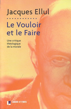 LE VOULOIR ET LE FAIRE - UNE CRITIQUE THEOLOGIQUE DE LA MORALE
