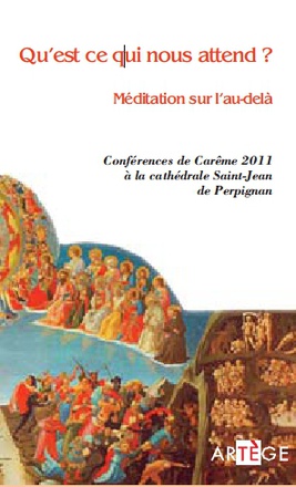 MEDITATION SUR L'AU-DELA - CONFERENCES DE CAREME A LA CATHEDRALE SAINT-JEAN DE PERPIGNAN