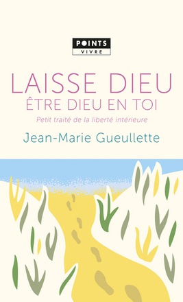LAISSE DIEU ETRE DIEU EN TOI. PETIT TRAITE DE LIBERTE INTERIEURE ( BICP* )