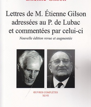 LETTRES DE M. ETIENNE GILSON ADRESSEES AU P. DE LUBAC ET COMMENTEES PAR CELUI-CI