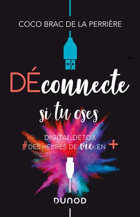 DECONNECTE SI TU OSES - DIGITAL DETOX & DES HEURES DE VIE EN +