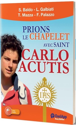 PRIONS LE CHAPELET AVEC SAINT CARLO ACUTIS - CHAPELET AVEC CARLO ACUTIS