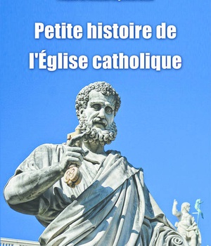 PETITE HISTOIRE DE L'EGLISE CATHOLIQUE