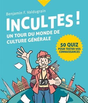 INCULTES ! - UN TOUR DU MONDE DE CULTURE GENERALE