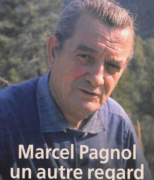 MARCEL PAGNOL, UN AUTRE REGARD