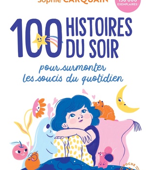 100 HISTOIRES DU SOIR - POUR AIDER VOTRE ENFANT A SURMONTER LES SOUCIS DU QUOTIDIEN