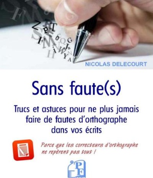 SANS FAUTE(S) - TRUCS ET ASTUCES POUR NE PLUS JAMAIS FAIRE DE FAUTES D'ORTHOGRAPHE DANS VOS ECRITS