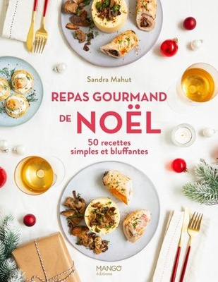 REPAS GOURMAND DE NOEL - 50 RECETTES SIMPLES ET BLUFFANTES