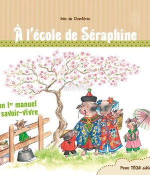 A L'ECOLE DE SERAPHINE - MON 1ER MANUEL DE SAVOIR-VIVRE