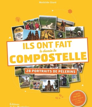 ILS ONT FAIT LE CHEMIN DE COMPOSTELLE - 28 PORTRAITS DE PELERINS