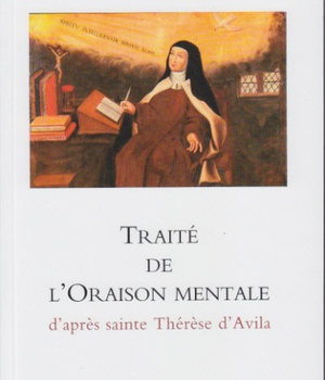 TRAITE DE L'ORAISON MENTALE - D'APRES SAINTE THERESE D'AVILA