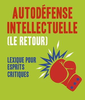 AUTODEFENSE INTELLECTUELLE (LE RETOUR) - LEXIQUE POUR ESPRITS CRITIQUES