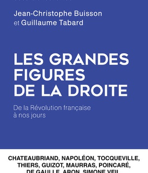 LES GRANDES FIGURES DE LA DROITE - DE LA REVOLUTION FRANCAISE A NOS JOURS