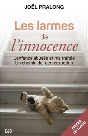 LES LARMES DE L INNOCENCE - L ENFANCE ABUSEE ET MALTRAITEE.UN CHEMIN DE RECONSTRUCTION.