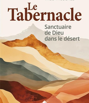 LE TABERNACLE - SANCTUAIRE DE DIEU DANS LE DESERT