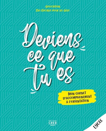 DEVIENS CE QUE TU ES - LIVRE JEUNE - MON CARNET D'ACCOMPAGNEMENT A L'ORIENTATION