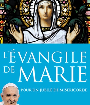 L'EVANGILE DE MARIE - POUR UN JUBILE DE MISERICORDE