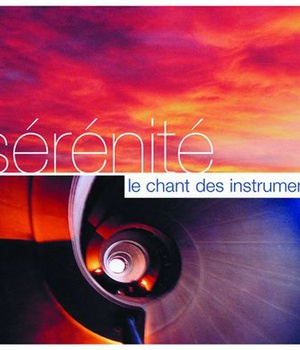 SERENITE - LE CHANT DES INSTRUMENTS - AUDIO