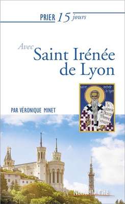 PRIER 15 JOURS AVEC SAINT IRENEE DE LYON