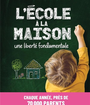 L'ECOLE A LA MAISON - UNE LIBERTE FONDAMENTALE