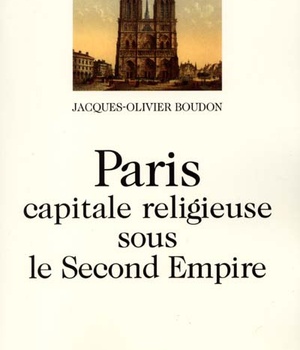 PARIS, CAPITALE RELIGIEUSE SOUS LE SECOND EMPIRE