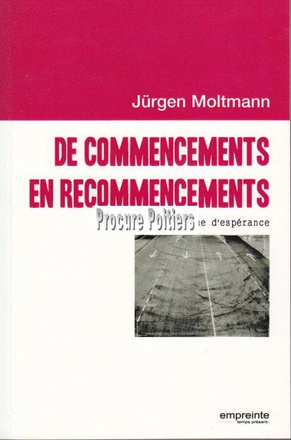 DE COMMENCEMENTS EN RECOMMENCEMENTS : ESSAI SUR L'ESPERANCE CHRETIENNE