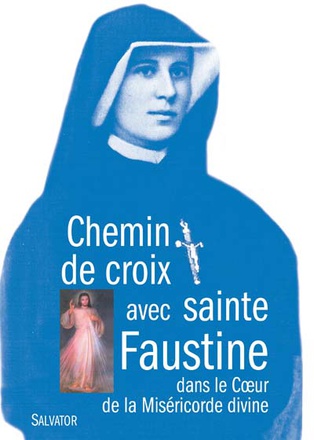 CHEMIN DE CROIX AVEC SAINTE FAUSTINE DANS LE COEUR DE LA MISERICORDE DIVINE