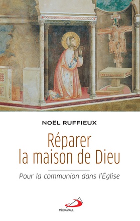 REPARER LA MAISON DE DIEU - POUR LA COMMUNION DANS L'EGLISE