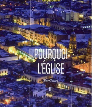 POURQUOI L'EGLISE - VOLUME 3