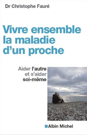 VIVRE ENSEMBLE LA MALADIE D'UN PROCHE - AIDER L'AUTRE ET S'AIDER SOI-MEME