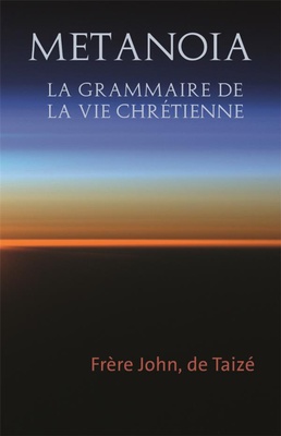 METANOIA - LA GRAMMAIRE DE LA VIE CHRETIENNE