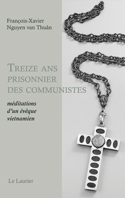 TREIZE ANS PRISONNIER DES COMMUNISTES - MEDITATIONS DUN EVEQUE VIETNAMIEN