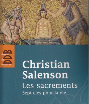 LES SACREMENTS - SEPT CLES POUR LA VIE