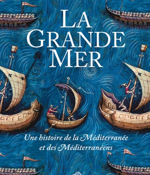 LA GRANDE MER - UNE HISTOIRE DE LA MEDITERRANEE ET DES MEDITERRANEENS - ILLUSTRATIONS, NOIR ET BLANC