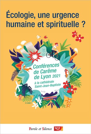 ECOLOGIE, UNE URGENCE HUMAINE ET SPIRITUELLE ? - CONFERENCES DE CAREME 2021 DE LYON