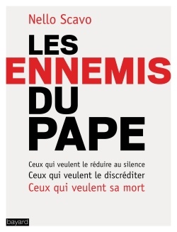 LES ENNEMIS DU PAPE - CEUX QUI VEULENT LE REDUIRE AU SILENCE, CEUX QUI VEULENT LE DISCREDITER, CEUX