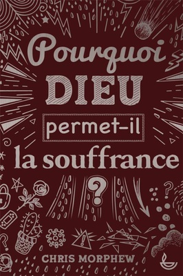 POURQUOI DIEU PERMET-IL LA SOUFFRANCE ?