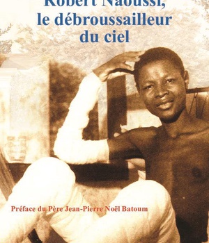 ROBERT NAOUSSI, LE DEBROUSSAILLEUR DU CIEL