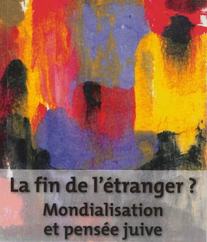 LA FIN DE L'ETRANGER ? MONDIALISATION ET PENSEE JUIVE