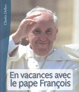 EN VACANCES AVEC LE PAPE FRANCOIS