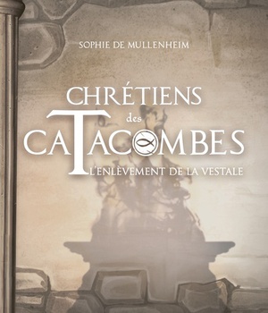 L'ENLEVEMENT DE LA VESTALE - CHRETIENS DES CATACOMBES T6