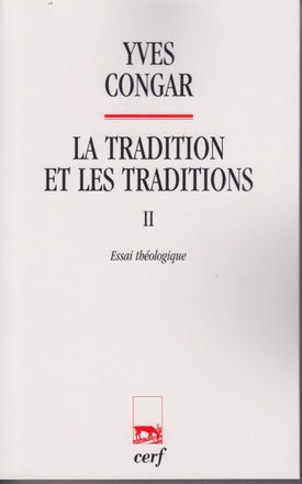 LA TRADITION ET LES TRADITIONS 2 ESSAI THEOLOGIQUE