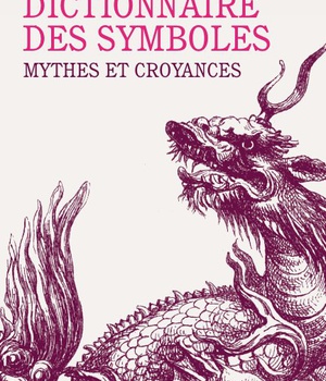 DICTIONNAIRE DES SYMBOLES, MYTHES ET CROYANCES