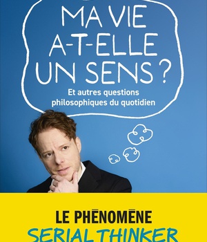 MA VIE A-T-ELLE UN SENS ? ET AUTRES QUESTIONS PHILOSOPHIQUES DU QUOTIDIEN - LE PHENOMENE SERIAL THIN