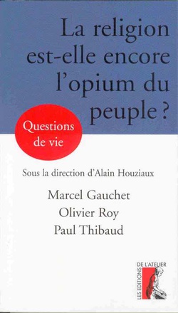 RELIGION EST- ELLE ENCORE L'OPIUM DU PEUPLE (LA)