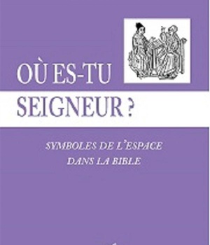 OU ES TU SEIGNEUR ? SYMBOLE DE L ESPACE DANS LA BIBLE