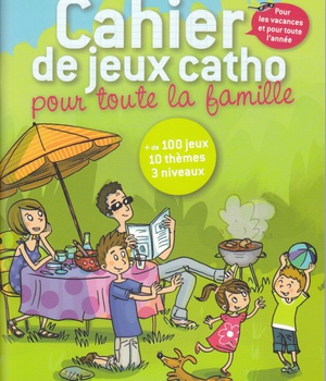 LE CAHIER DE JEUX CATHO POUR TOUTE LA FAMILLE, POUR LES VACANCES ET POUR TOUTE L'ANNEE